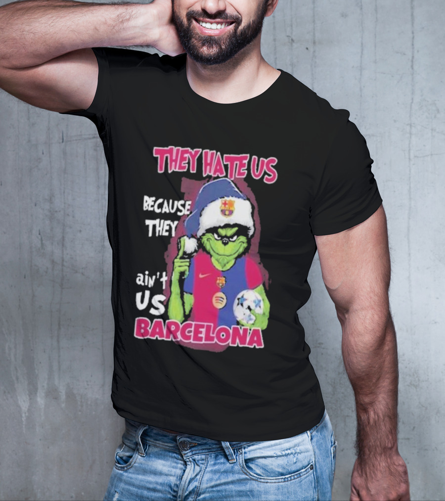 THEY HATE US BECAUSE THEY AIN'T US BARCELONA GRINCH SOCCER BALL T-Shirt