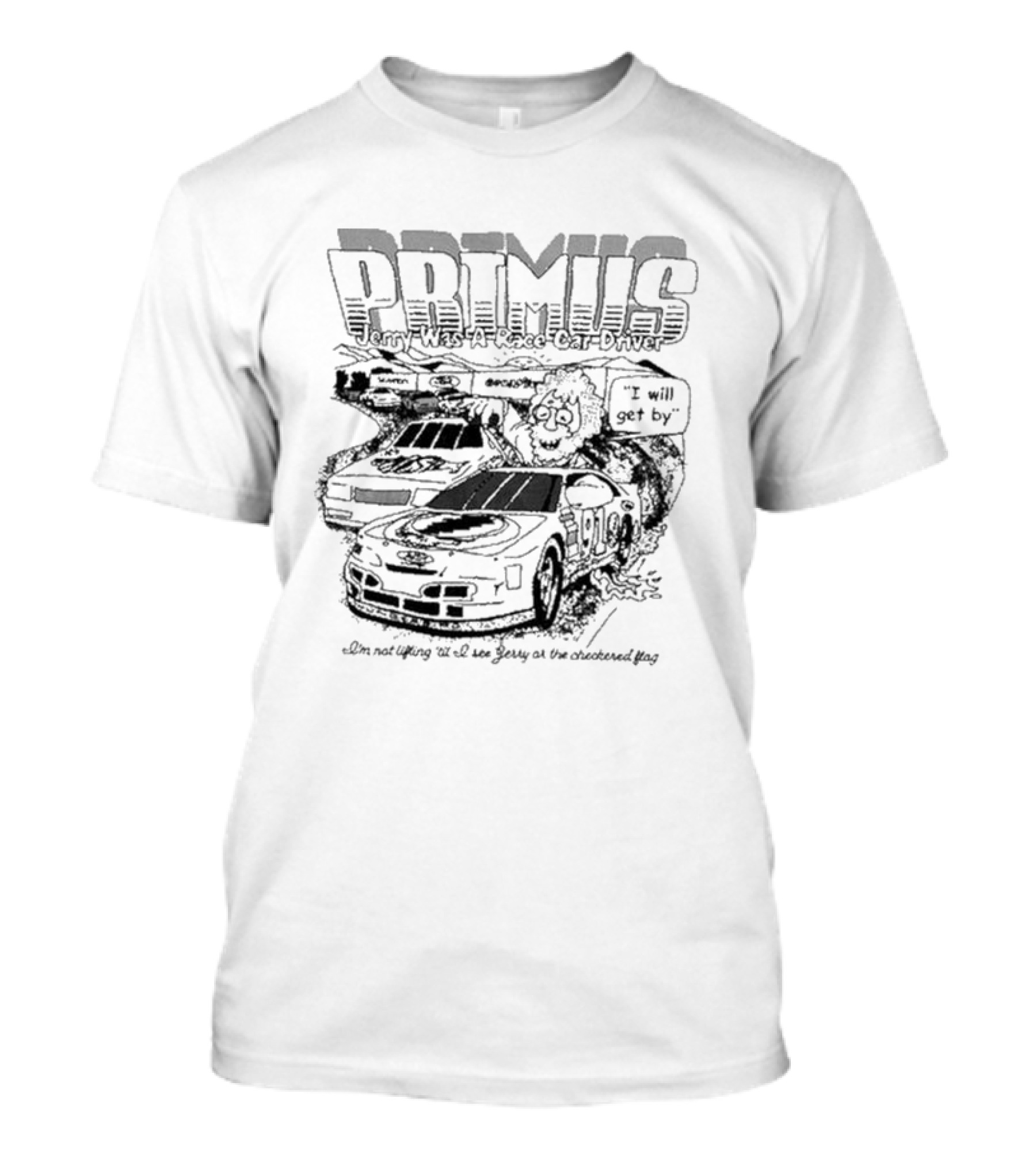 Primus Jerry Was A Racecar Driver I Will Get By Racing Scene T-Shirt