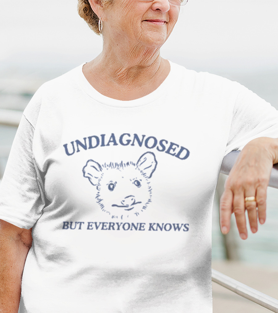 Undiagnosed But Everyone Knows Possum Undiagnosed Everyone Knows Possum T-Shirt
