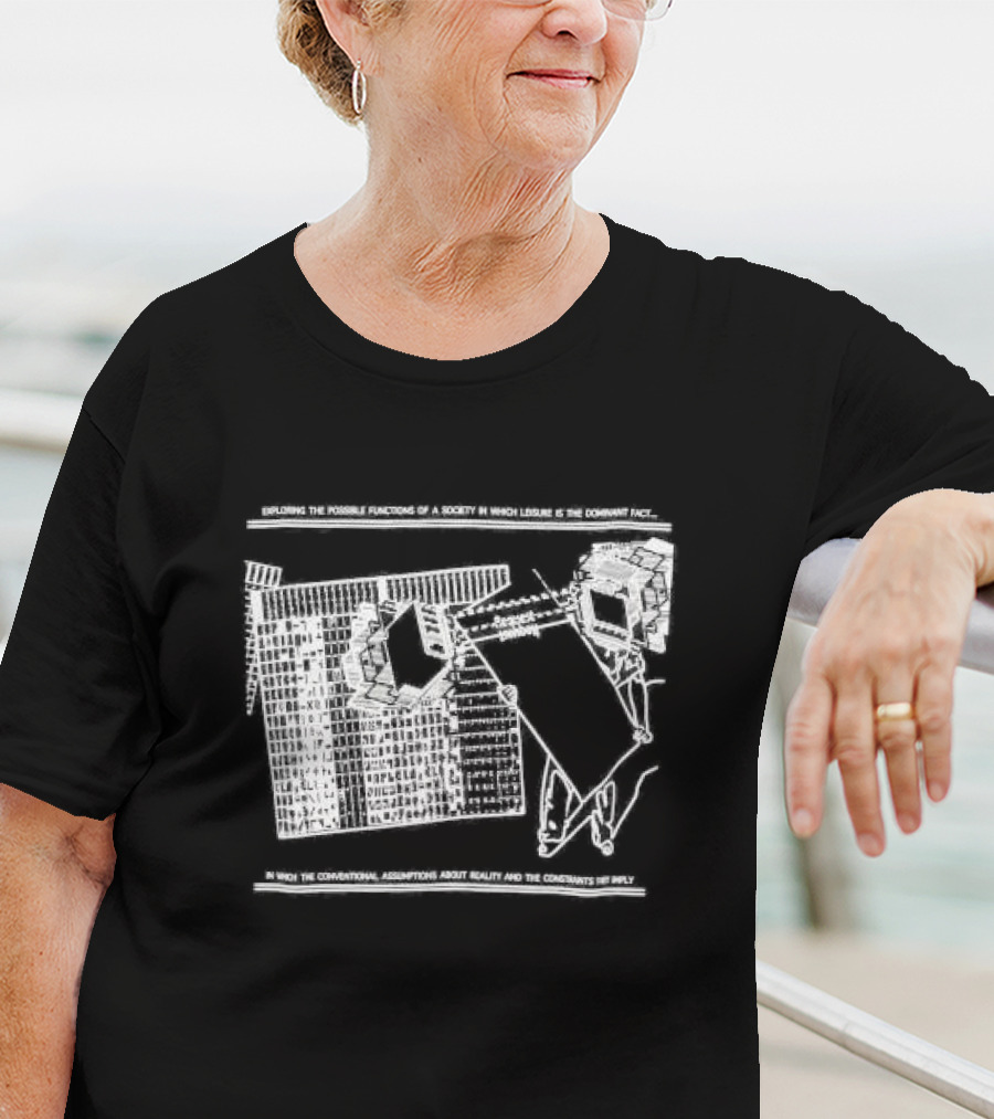 Exploring The Possible Functions Of A Society In Which Leisure Is The Dominant Fact In Which The Conventional Assumptions About Reality And The Constraints Imply T-Shirt