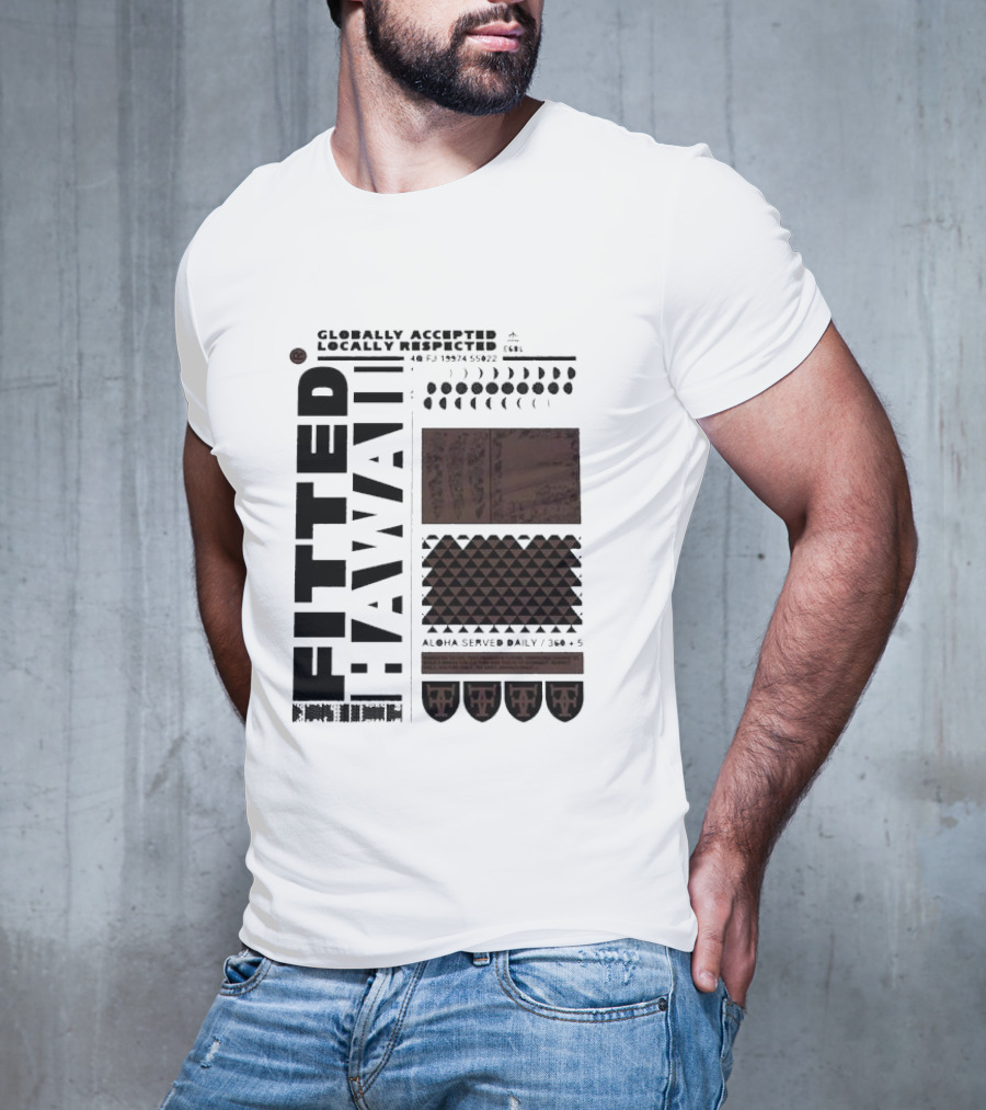 Globally Accepted Locally Respected Fitted Hawaii Aloha Served Daily 306 5 40 Fj 18974 56022 T-Shirt