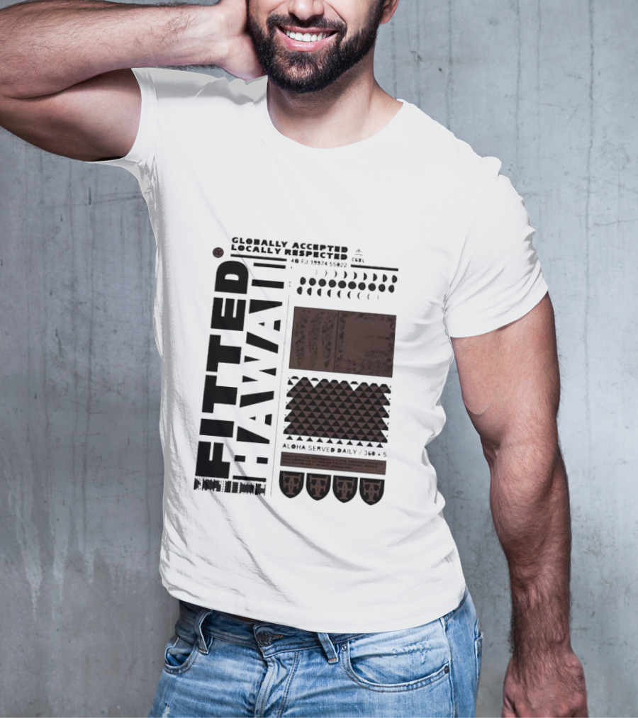 Globally Accepted Locally Respected Fitted Hawaii Aloha Served Daily 306 5 40 Fj 18974 56022 T-Shirt