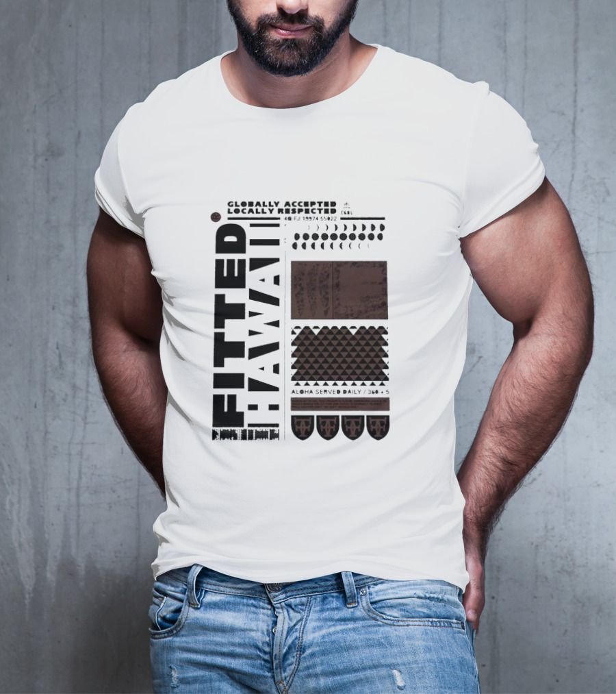 Globally Accepted Locally Respected Fitted Hawaii Aloha Served Daily 306 5 40 Fj 18974 56022 T-Shirt