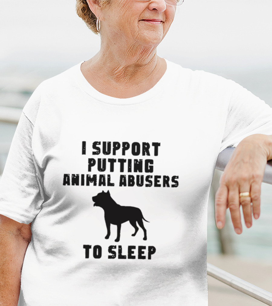 I Support Putting Animal Abusers To Sleep Dog T-Shirt