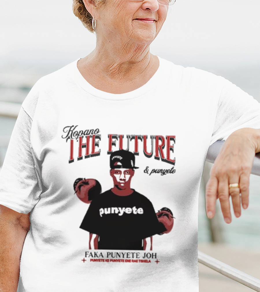 Kopano The Future And Punyete Faka Punyete Joh Punyete Ke Punyete Ene Rae Tshela T-Shirt