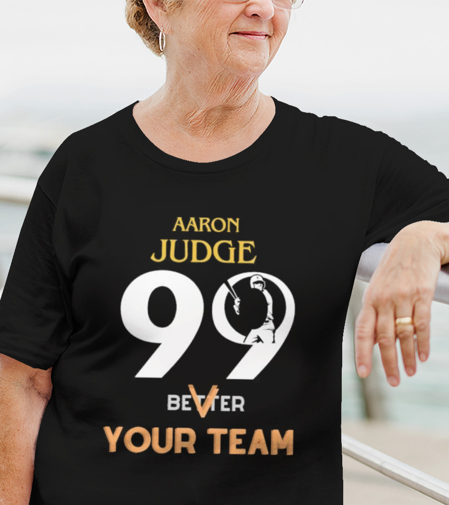 Aaron Judge 99 Better V Your Team T-Shirt