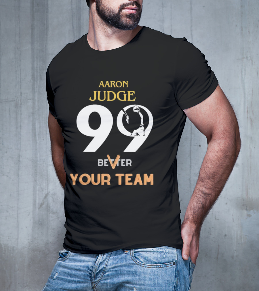 Aaron Judge 99 Better V Your Team T-Shirt