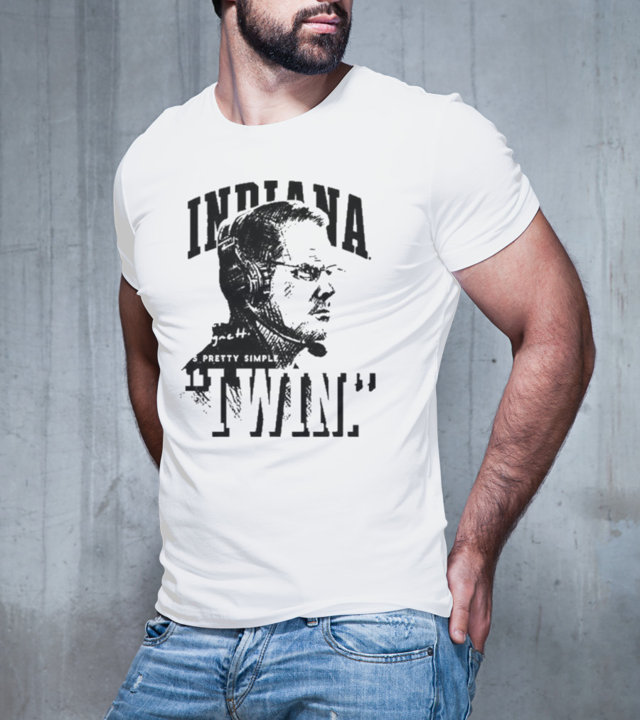 Indiana Coach Cignetti It's Pretty Simple I Win T-Shirt