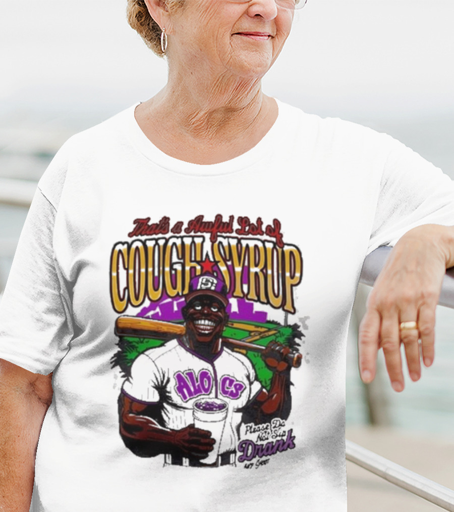 That's A Awful Lot Of Cough Syrup Please Do Not Sip Drank 107 Fever Baseball T-Shirt