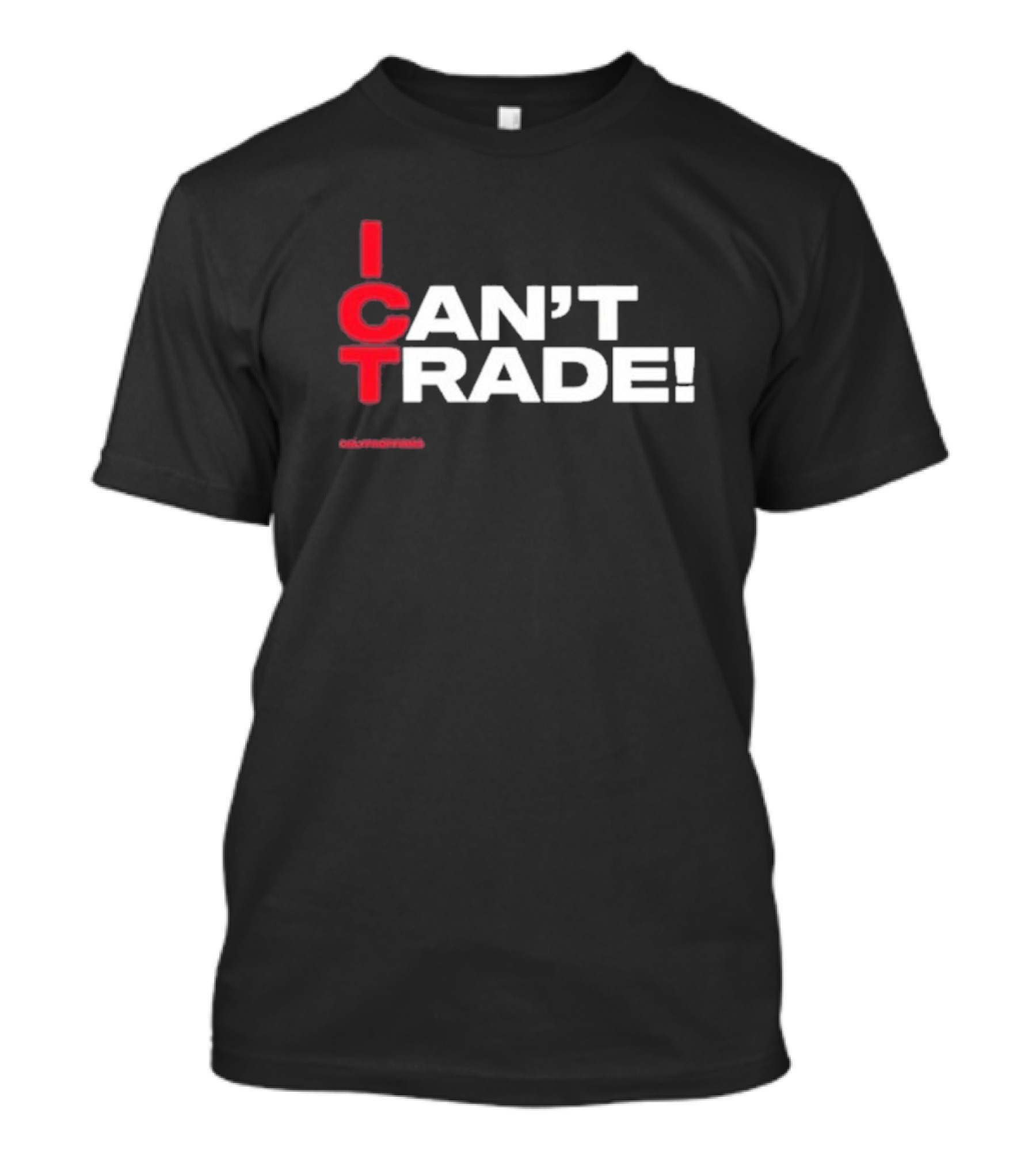 I Can't Trade ICT Can't Trade T-Shirt