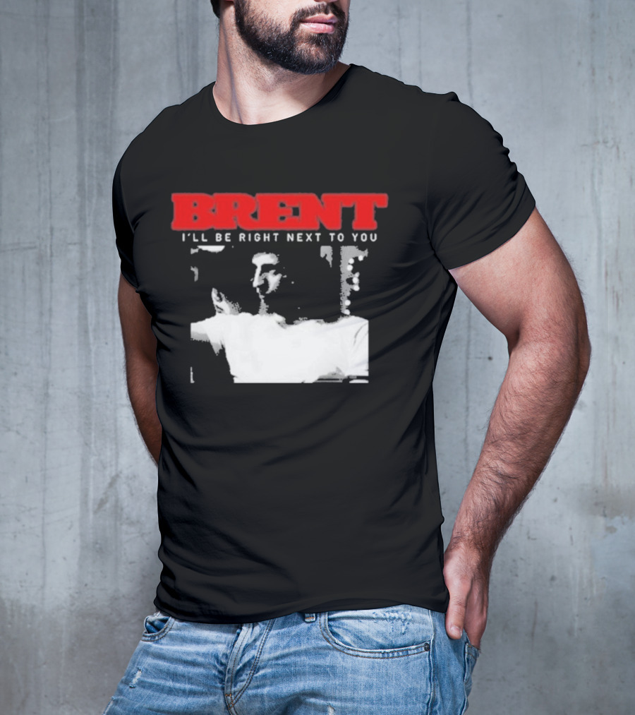 Brent I'll Be Right Next To You Retro Monochrome T-Shirt