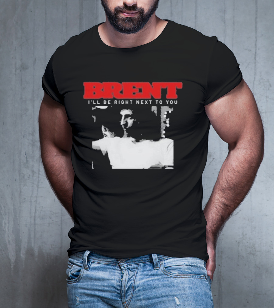 Brent I'll Be Right Next To You Retro Monochrome T-Shirt