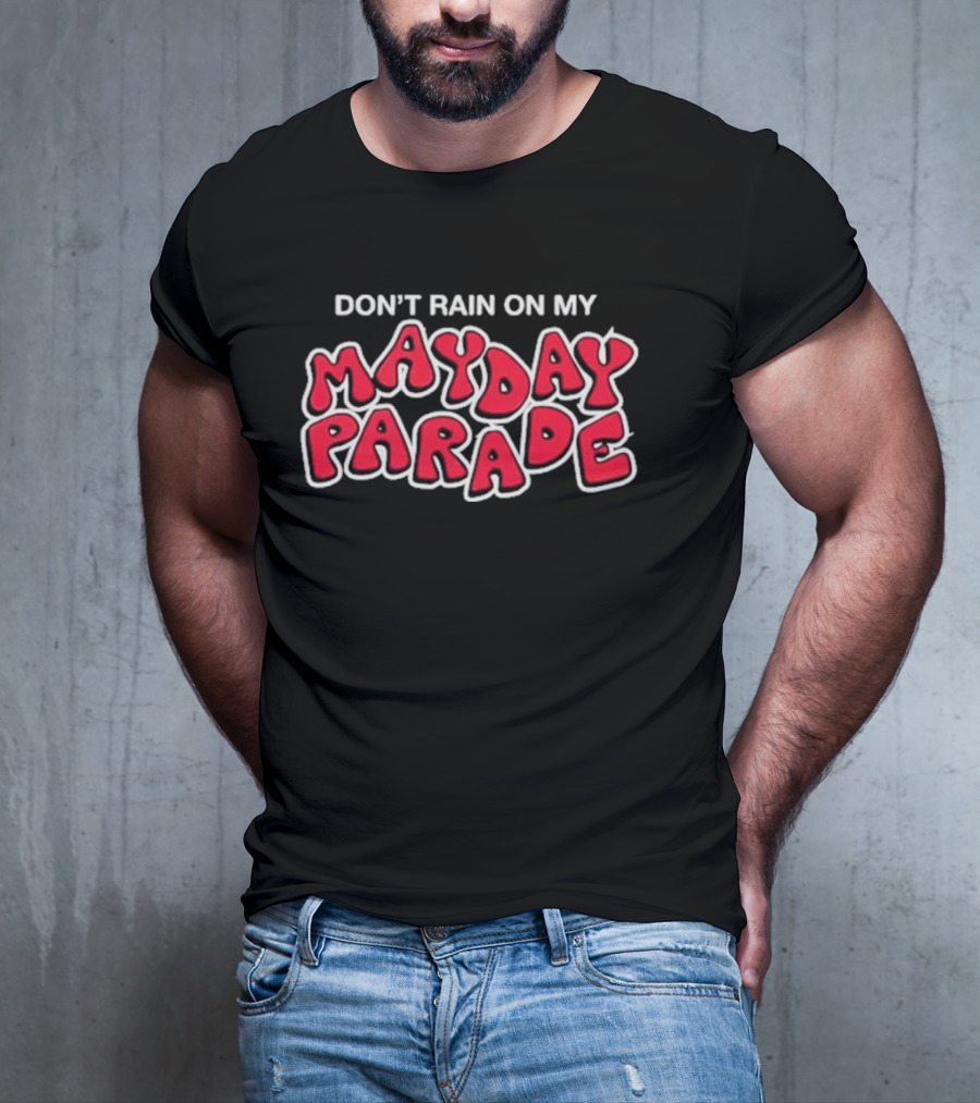 DON'T RAIN ON MY MAY DAY PARADE T-Shirt