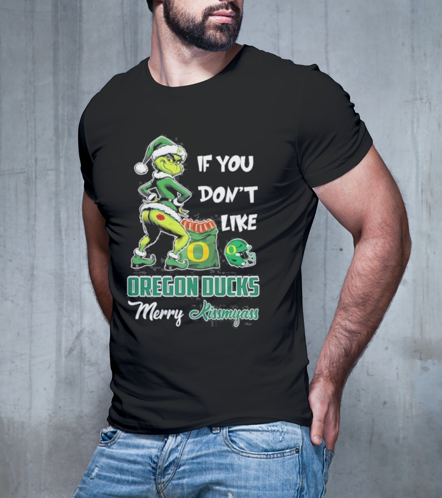 If You Don’t Like Oregon Ducks Merry Kissmyass Grinch Santa Football T-Shirt