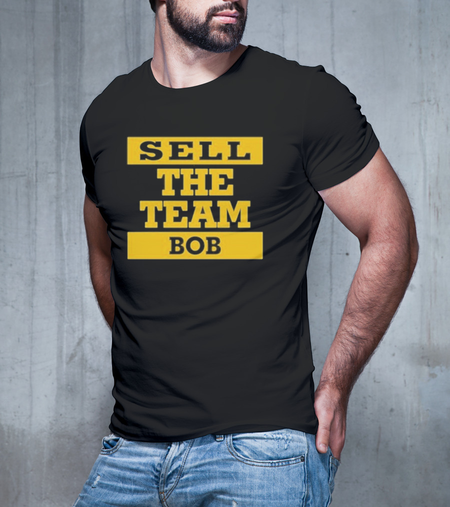 Bob Pittsburgh Pirates Sell The Team Fan Message T-Shirt