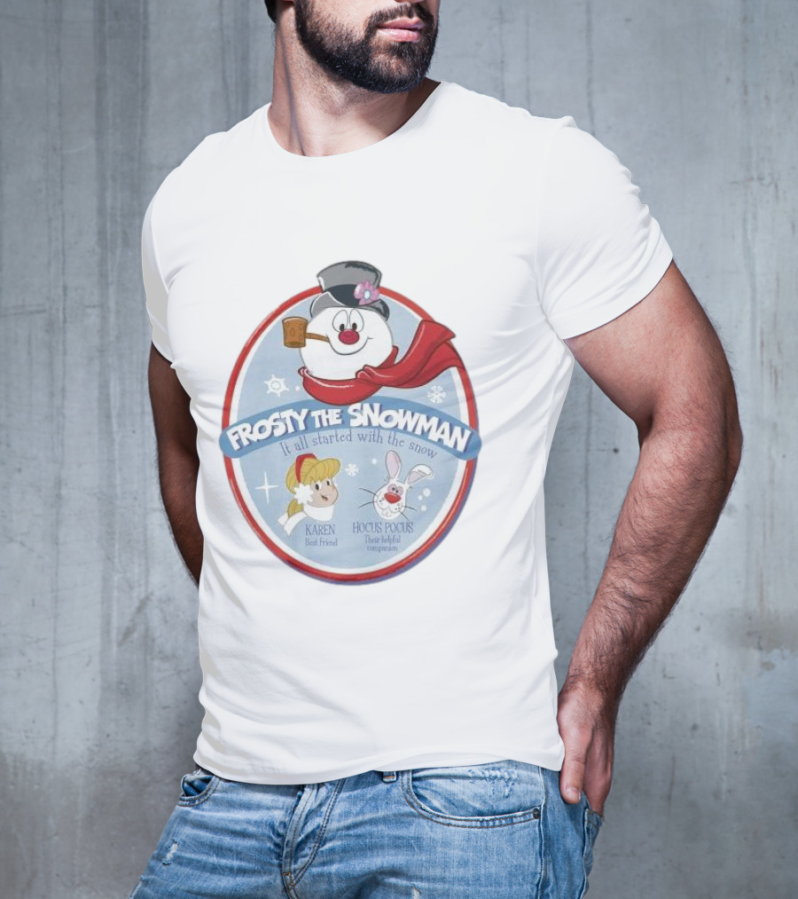 Frosty The Snowman It All Started With The Snow Karen Best Friend Hocus Pocus Their Helpful Companion T-Shirt