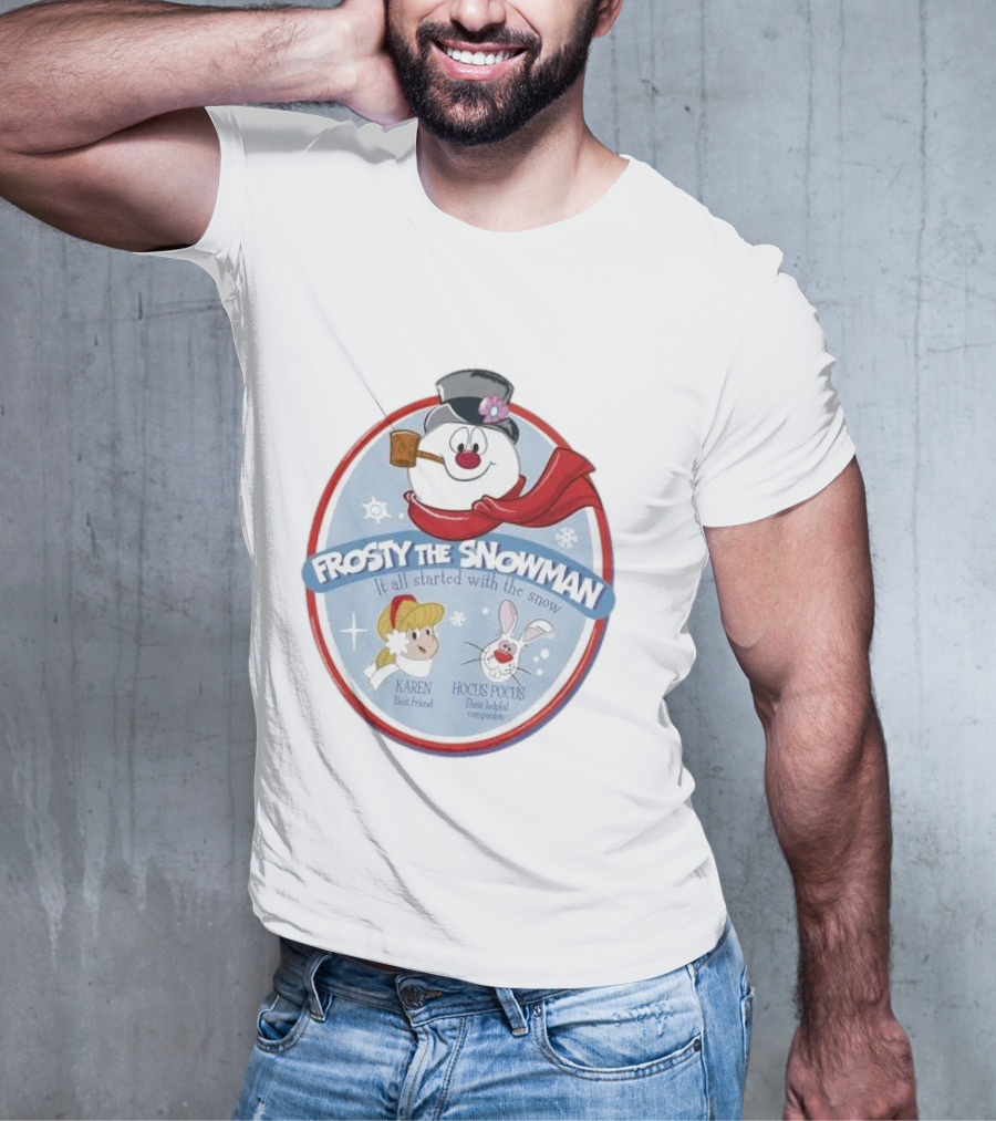 Frosty The Snowman It All Started With The Snow Karen Best Friend Hocus Pocus Their Helpful Companion T-Shirt