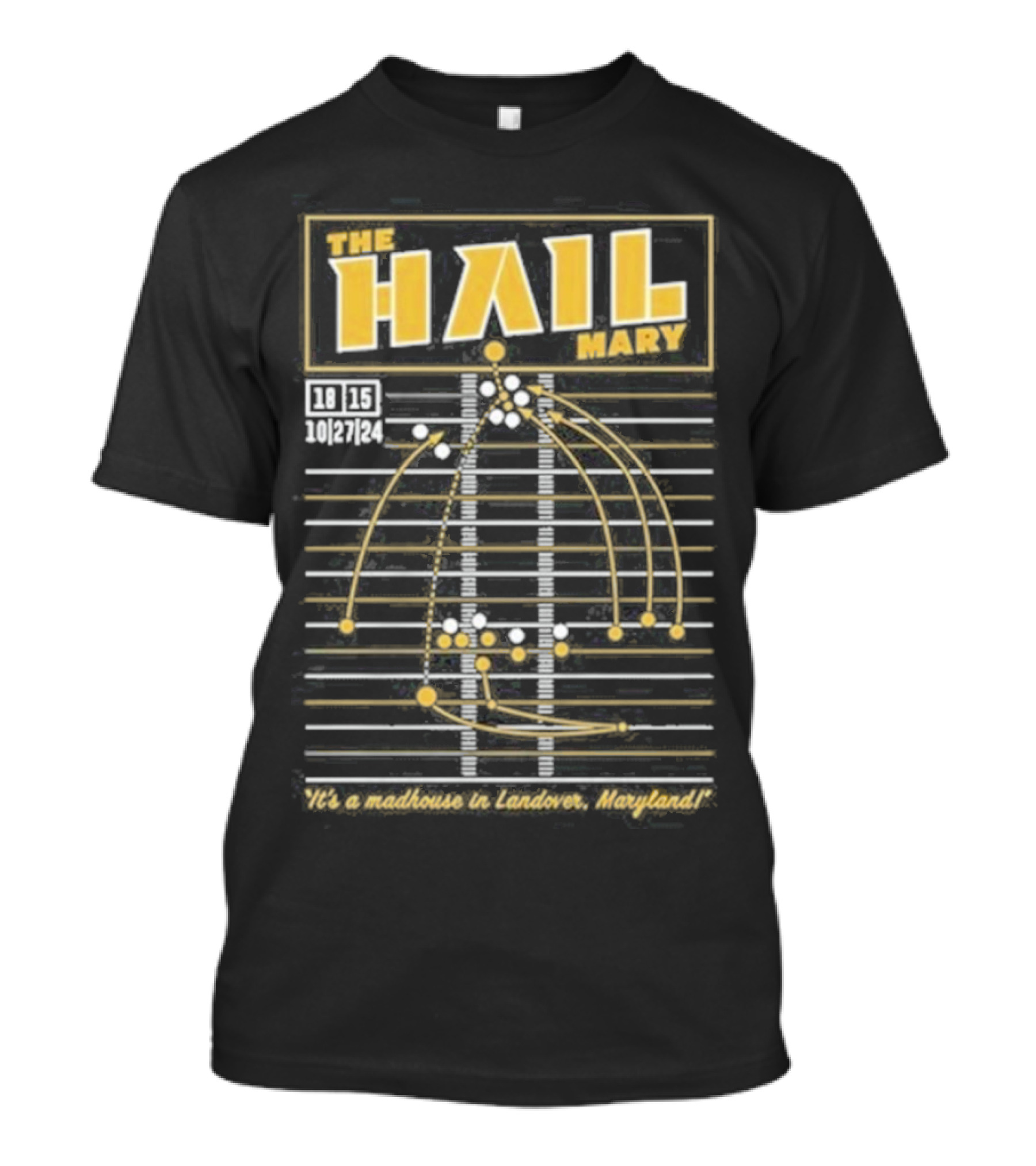 The Hail Mary 18 15 10 27 24 It’s A Madhouse In Landover Maryland T-Shirt