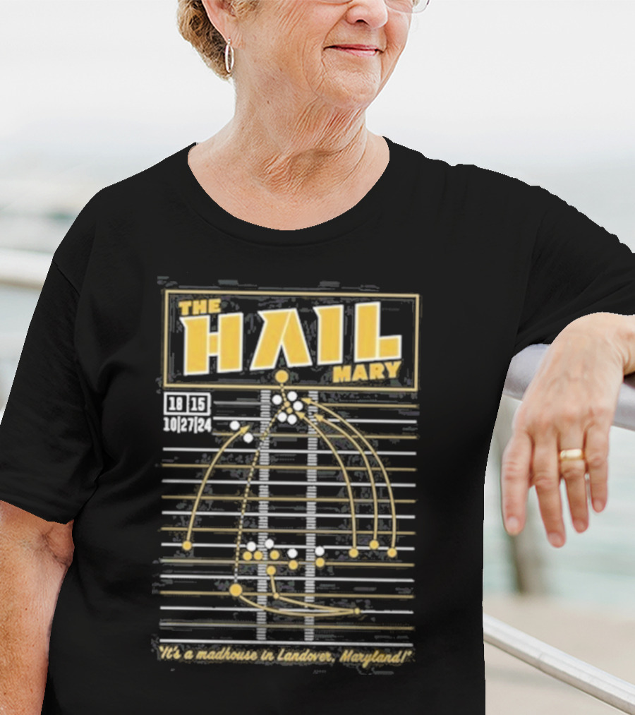 The Hail Mary 18 15 10 27 24 It’s A Madhouse In Landover Maryland T-Shirt