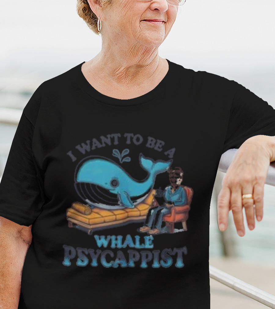 I Want To Be A Whale Psycappist T-Shirt