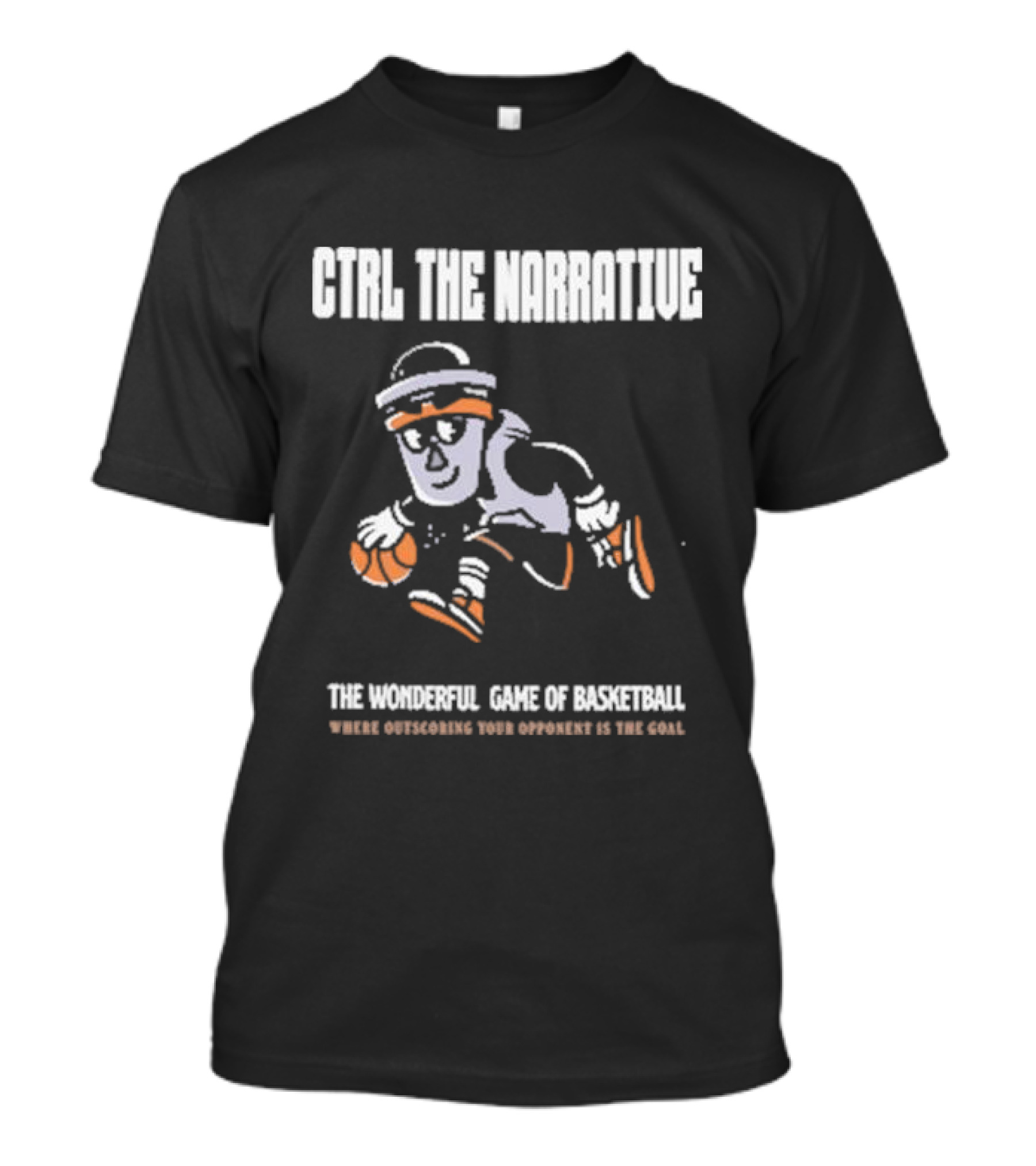 CTRL The Narrative Where Outscoring Your Opponent Is The Goal The Wonderful Game Of Basketball T-Shirt