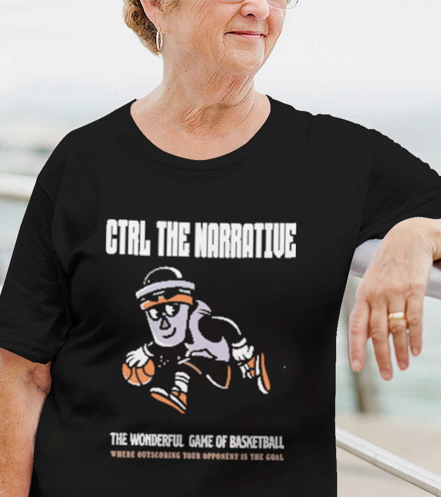 CTRL The Narrative Where Outscoring Your Opponent Is The Goal The Wonderful Game Of Basketball T-Shirt