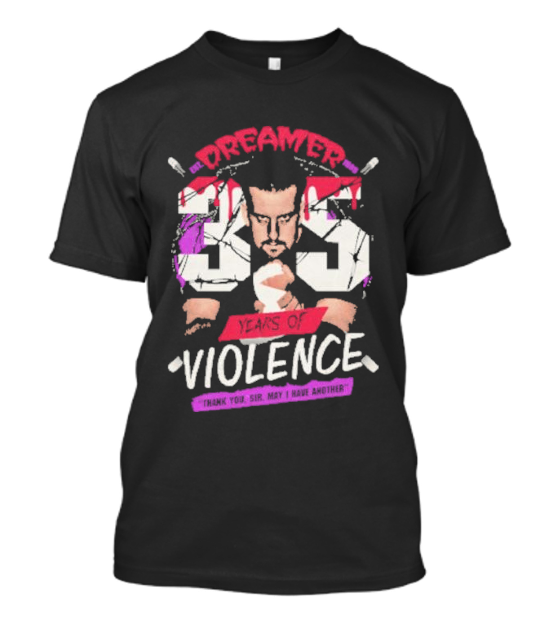 Dreamer 35 Years Of Violence Thank You Sir May I Have Another T-Shirt
