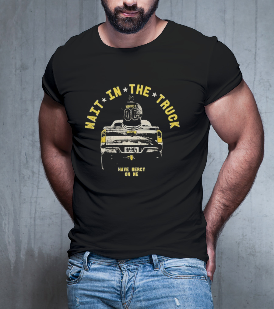 Hardy Wait In The Truck Have Mercy On Me 00 Football Helmet And Pickup Truck T-Shirt