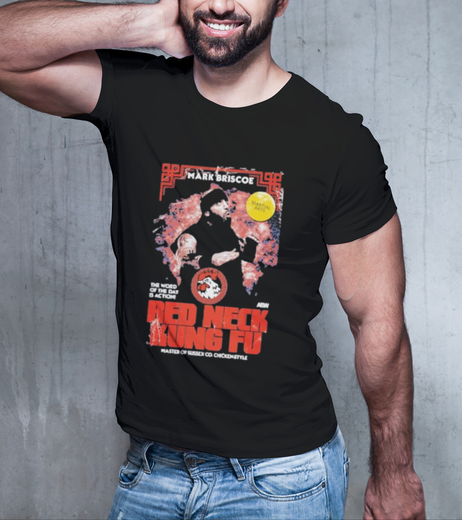 Mark Briscoe Red Neck Kung Fu Martial Arts Master The Word Of The Day Is Action T-Shirt
