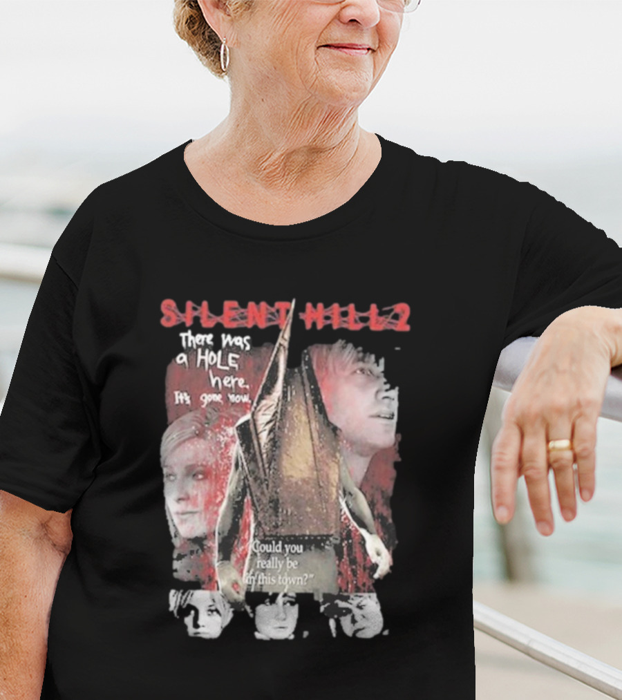 Silent Hill 2 Remake There Was A Hole Here It's Gone Now Could You Really Be In This Town T-Shirt