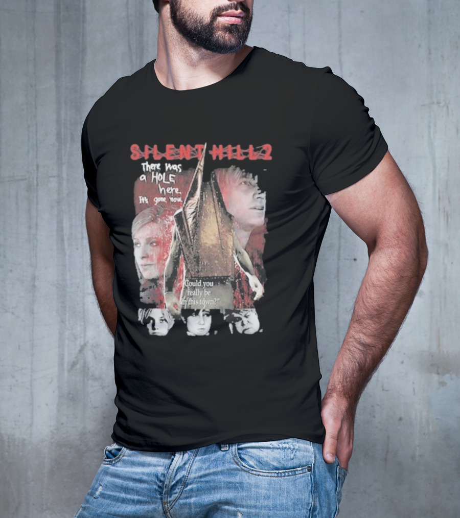 Silent Hill 2 Remake There Was A Hole Here It's Gone Now Could You Really Be In This Town T-Shirt