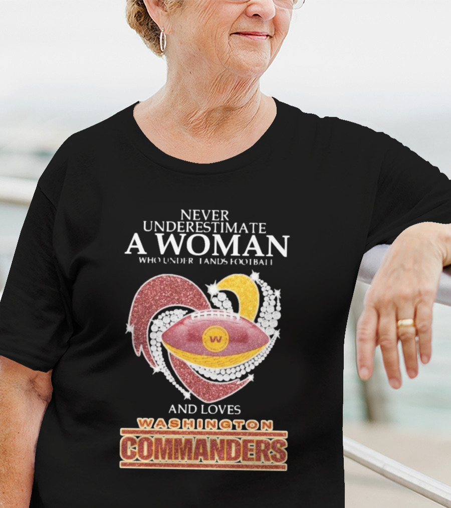 Never Underestimate A Woman Who Understands Football And Loves Washington Commanders Heart T-Shirt