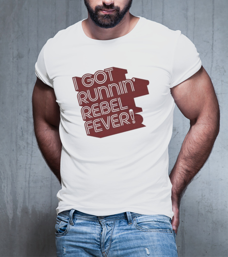 I Got Runnin’ Rebel Fever T-Shirt