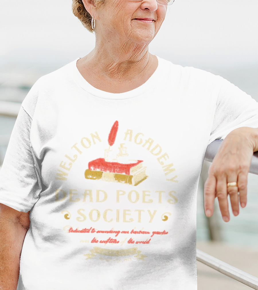 Welton Academy Dead Poets Society Carpe Diem Vermont Established 1959 Dedicated To Sounding Our Barbaric Yawps Over The Rooftops Of The World T-Shirt