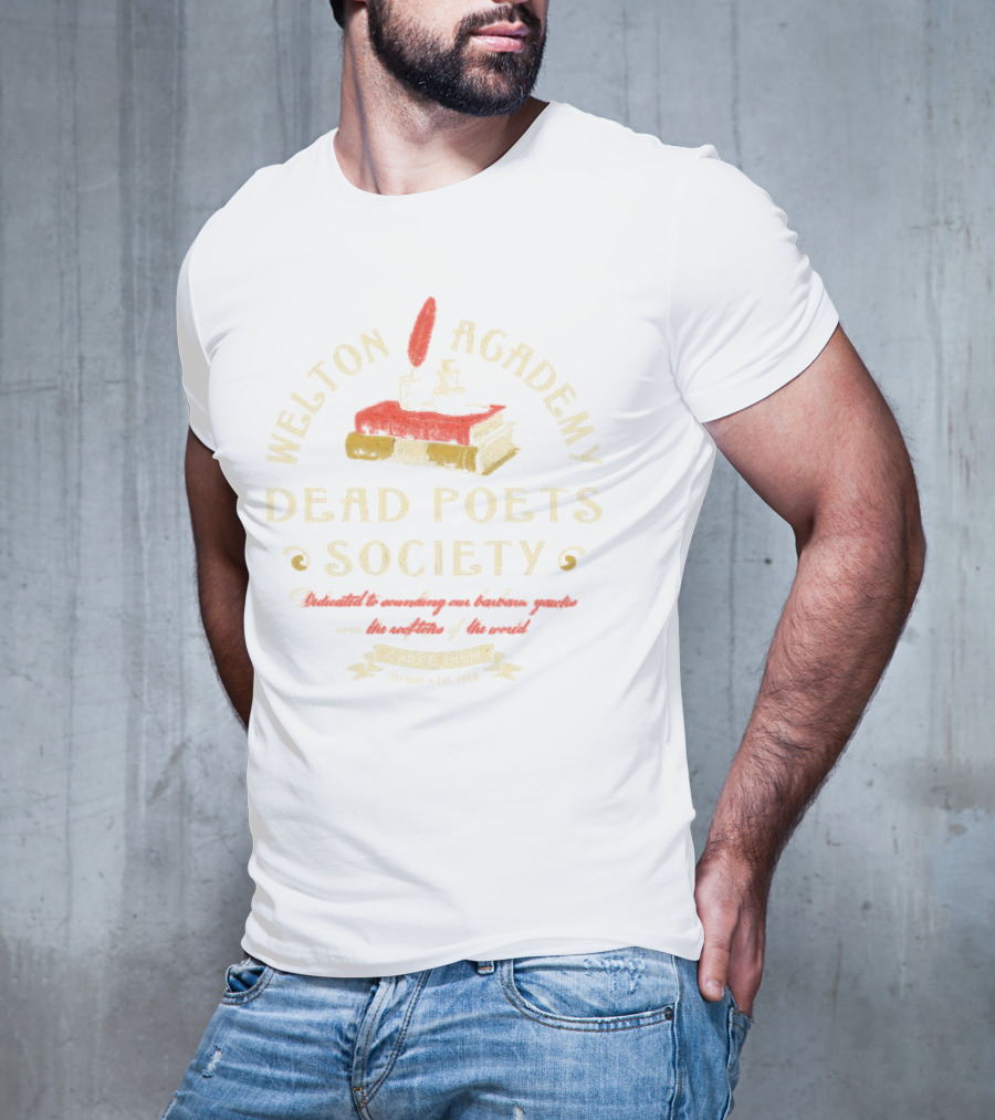 Welton Academy Dead Poets Society Carpe Diem Vermont Established 1959 Dedicated To Sounding Our Barbaric Yawps Over The Rooftops Of The World T-Shirt