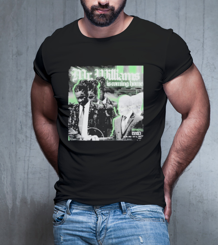 Mr. Williams Is Coming Home VSF T-Shirt