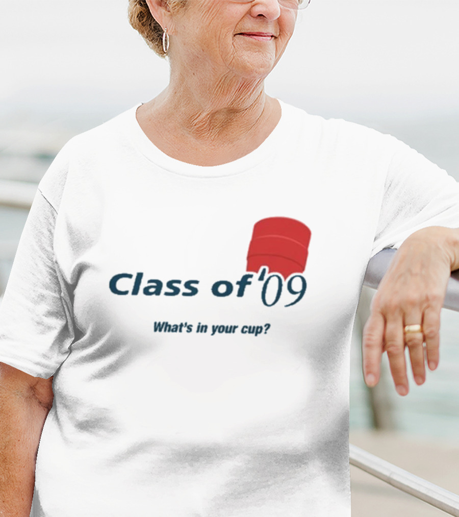 Class Of ’09 Double Cup What's In Your Cup? T-Shirt