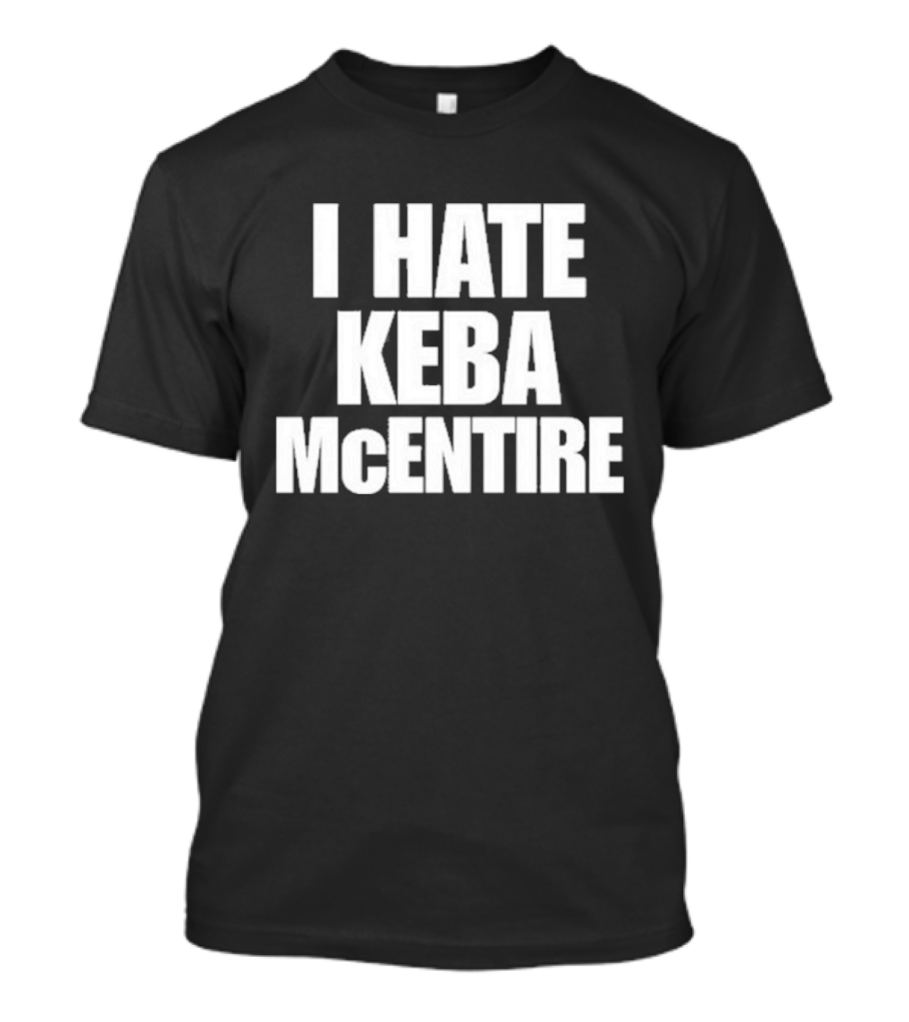 I Hate Keba McEntire T-Shirt