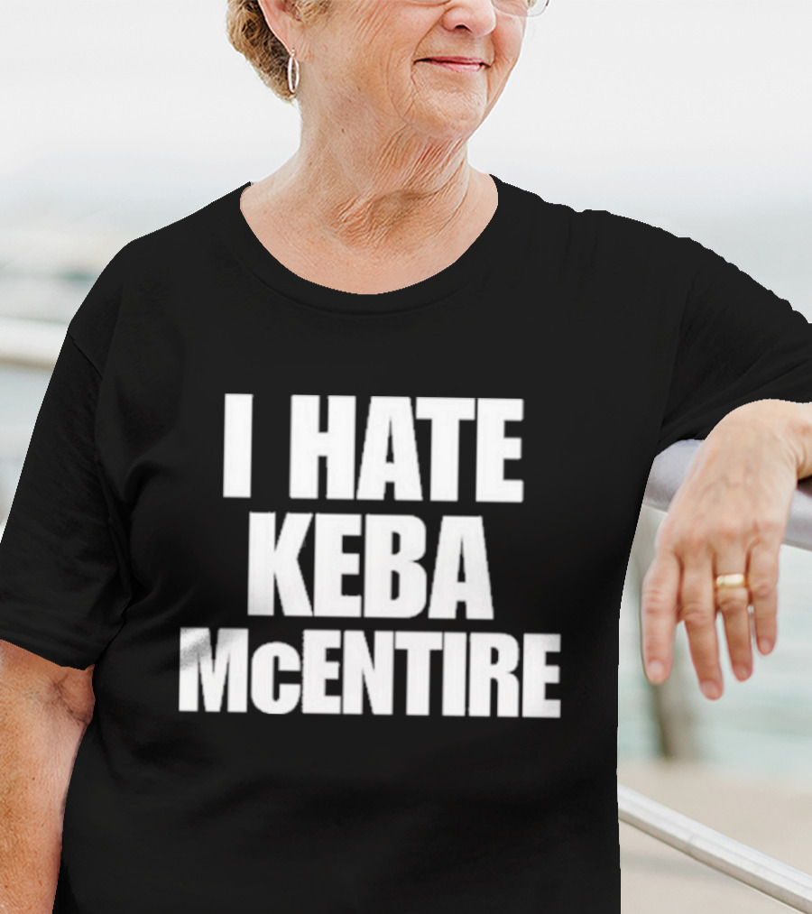 I Hate Keba McEntire T-Shirt