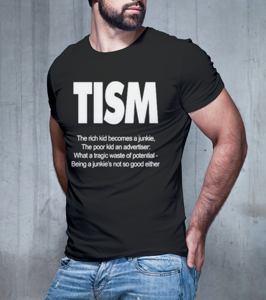 TISM The Rich Kid Becomes A Junkie The Poor Kid An Advertiser What A Tragic Waste Of Potential Being A Junkie’s Not So Good Either T-Shirt