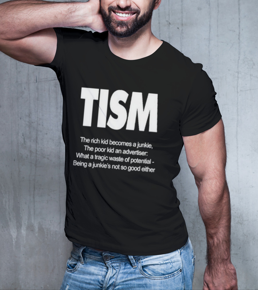 TISM The Rich Kid Becomes A Junkie The Poor Kid An Advertiser What A Tragic Waste Of Potential Being A Junkie’s Not So Good Either T-Shirt