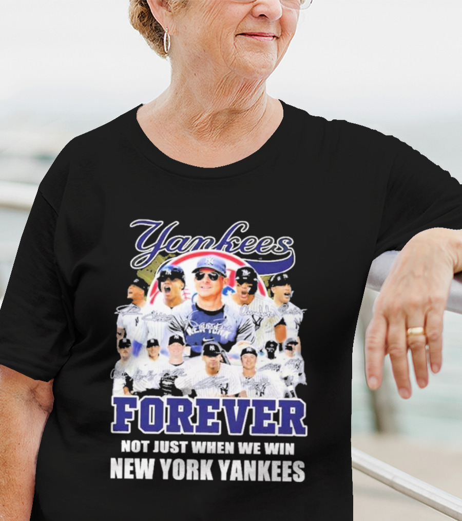 Yankees Forever Not Just When We Win New York Yankees Fan T-Shirt