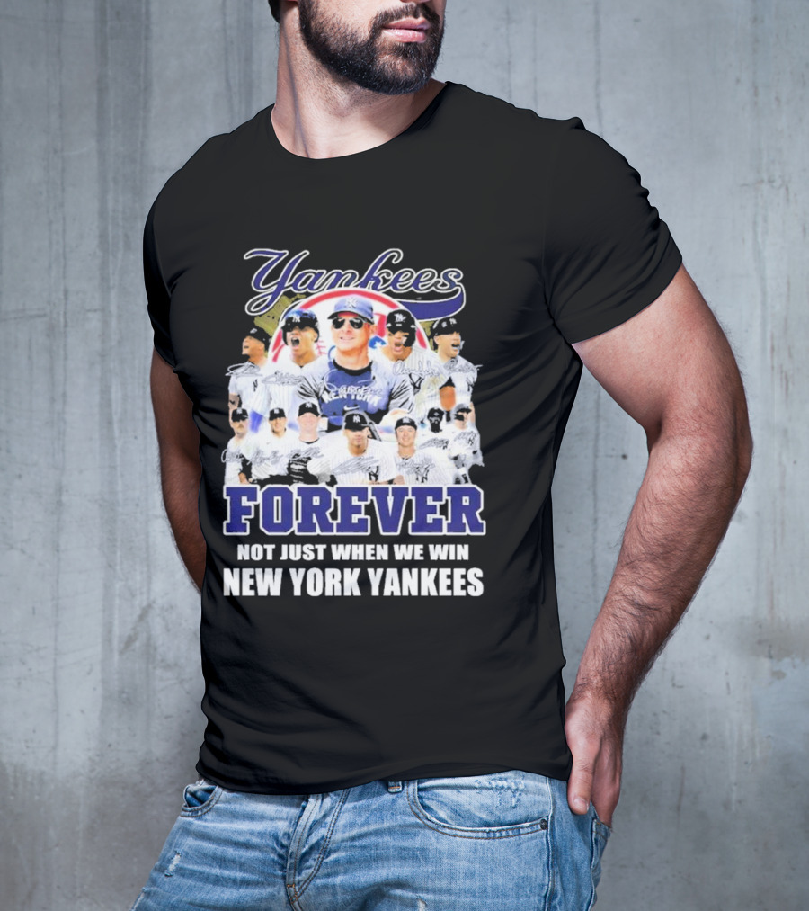 Yankees Forever Not Just When We Win New York Yankees Fan T-Shirt