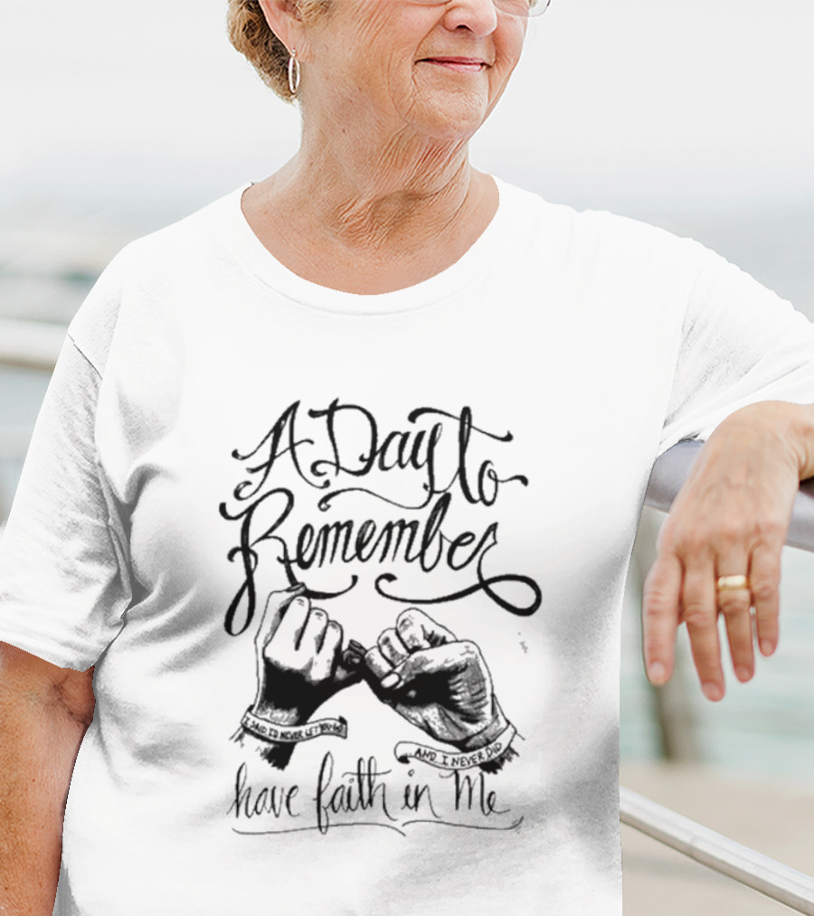 A Day To Remember Sad To Never Let Go And I Never Did Have Faith In Me T-Shirt