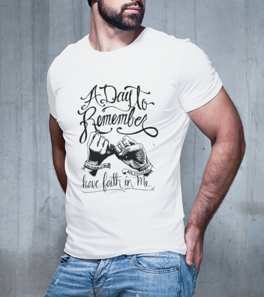 A Day To Remember Sad To Never Let Go And I Never Did Have Faith In Me T-Shirt