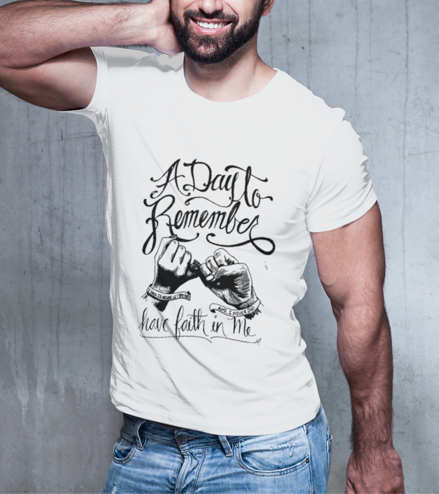 A Day To Remember Sad To Never Let Go And I Never Did Have Faith In Me T-Shirt