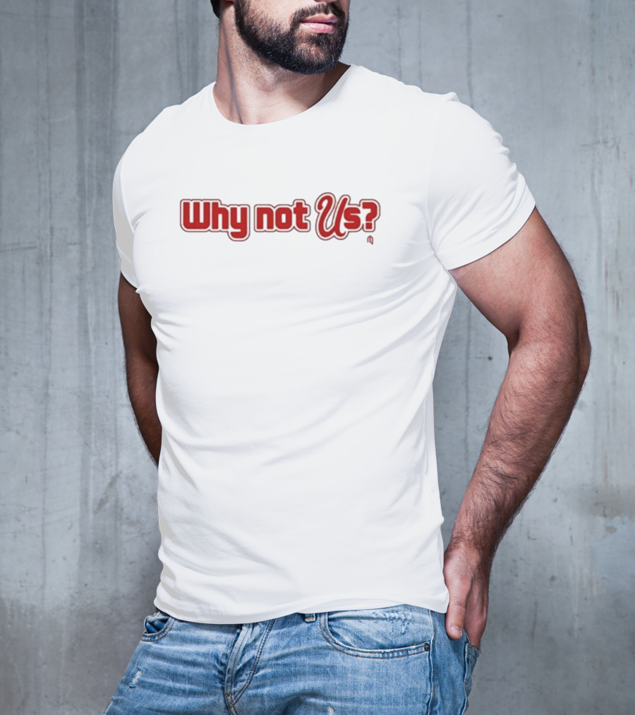 Why Not Us? T-Shirt