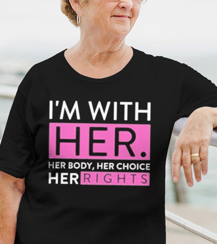 I'm With Her Body Her Choice Her Rights T-Shirt