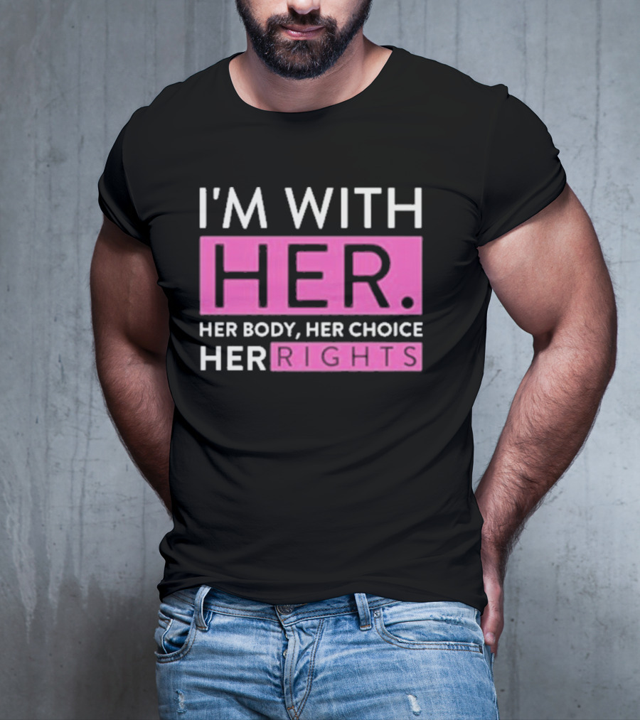 I'm With Her Body Her Choice Her Rights T-Shirt