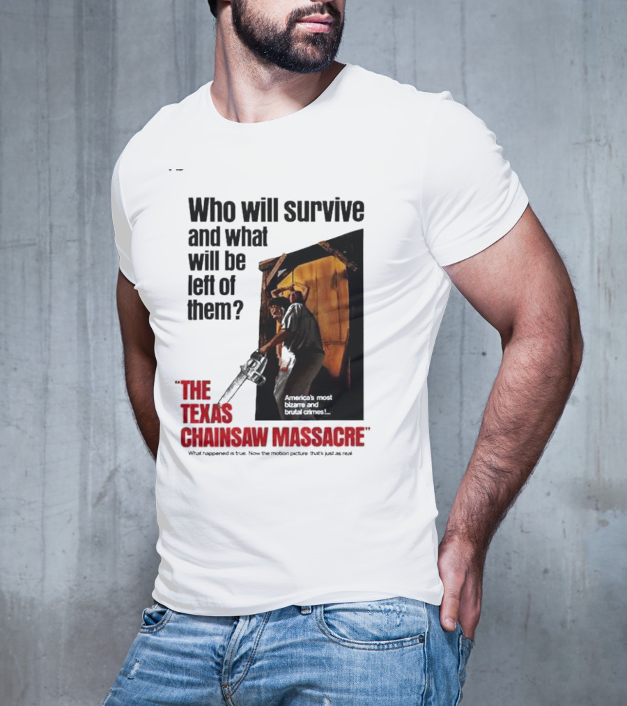 The Texas Chainsaw Massacre Who Will Survive And What Will Be Left Of Them America's Most Bizarre And Brutal Crimes T-Shirt